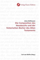 Julius Wellhausen - Die Composition des Hexateuchs und der historischen Bücher des Alten Testaments
