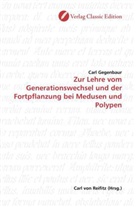 Carl Gegenbaur - Zur Lehre vom Generationswechsel und der Fortpflanzung bei Medusen und Polypen