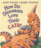 Jane Yolen, Jane/ Teague Yolen, Mark Teague - How Do Dinosaurs Love Their Cats?