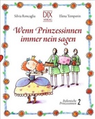 Silvi Roncaglia, Silvia Roncaglia, Elena Temporin, Elena Temporin, Silvia Roncaglia, Elena Temporin... - Wenn Prinzessinnen immer nein sagen