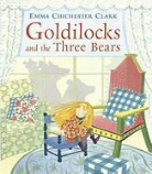 Emma Chichester Clark, Emma Chichester-Clark, Emma Chichester-Clark - Goldilocks and the Three Bears