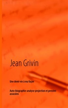 Jean Grivin - Une demi-vie à ma façon