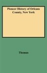 Arad Thomas, Fr D. Ric Thomas, Frederic Thomas, Jeanette Ed. Thomas - Pioneer History of Orleans County, New York