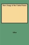 Lois Allen, Richard Allen, William F. Allen, William Francis Allen, Lucy Mckim Garrison, Charles Pickard Ware - Slave Songs of the United States