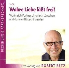 Robert Betz, Robert Th. Betz, Robert Theodor Betz - Wahre Liebe lässt frei!, Audio-CD (Audio book)