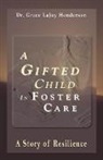 Grace Laj Henderson, Grace LaJoy Henderson - A Gifted Child in Foster Care: A Story O