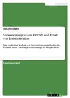 Juliane Dube - Voraussetzungen zum Erwerb und Erhalt von Lesemotivation