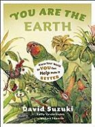 David Suzuki, David T. Suzuki, David/ Vanderlinden Suzuki, Kathy Vanderlinden, Wallace Edwards - You Are the Earth