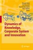 Hiroyuki Itami, Ke Kusunoki, Ken Kusunoki, Tsuyoshi Numagami, Tsuyoshi Numagami et al, Akira Takeishi - Dynamics of Knowledge, Corporate Systems and Innovation