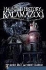 Nicole Bray, Robert DuShane - Haunted History of Kalamazoo