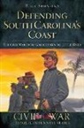 Rick Simmons - Defending South Carolina's Coast: The Civil War from Georgetown to Little River