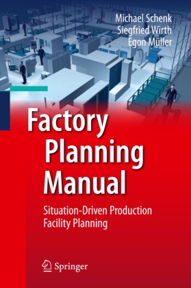 Egon Müller, Michae Schenk, Michael Schenk, Siegfrie Wirth, Siegfried Wirth - Factory Planning Manual Situation-Driven Production Facility Planning