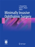 I. Howard Fine, Howard Fine I, Mojon, Daniel Mojon, Daniel S. Mojon - Minimally Invasive Ophthalmic Surgery
