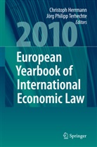 Christop Herrmann, Christoph Herrmann, Philipp Terhechte, Philipp Terhechte, Jörg Philipp Terhechte - European Yearbook of International Economic Law 2010