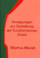 Martha Morell - Anregungen zur Gestaltung der eurythmischen Arbeit
