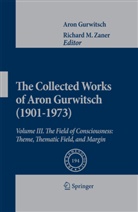 Aron Gurwitsch, Richar M Zaner, Richard M Zaner, Richard M. Zaner - The Collected Works of Aron Gurwitsch (1901-1973)