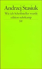 Andrzej Stasiuk - Wie ich Schriftsteller wurde