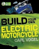 Carl Vogel, Carole Vogel, Vogel Carl - Build Your Own Electric Motorcycle
