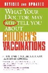 Stepahnie Cave, Stephanie Cave, Deborah Mitchell - What your Doctor May Not Tell you About Children's Vaccinations