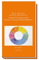 Inanc Atilgan, Moumdjian Garabet, Atilgan Inanc, Garabet Moumdjian - Archival Documents of the Viennese Armenian-Turkish Platform