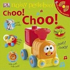 Inc. (COR) Dorling Kindersley, PUBLISHING DK, Dawn Sirett, Dave King, Jennifer Quasha - Noisy Peekaboo Choo! Choo!
