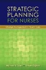 Not Available (NA), LeAnn Ogilvie, Michele Sare, Michele Ogilvie Sare, Michele V. Sare, Michele V. Ogilvie Sare - Strategic Planning for Nurses: Change Management in Health Care