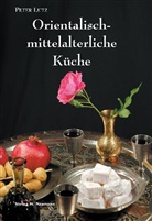 Peter Lutz - Orientalisch-mittelalterliche Küche