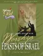 Richard Shepherd, Rick Shepherd - Life Principles for Worship from the Feasts of Israel