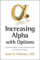 Scott H Fullman, Scott H. Fullman - Increasing Alpha With Options