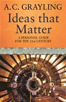 A Grayling, A. C. Grayling, A.C. Grayling, Prof A.C. Grayling - Ideas That Matter