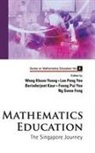 Lee Peng Yee Et Al Wong Khoon Yoong, Pui Yee Foong, Berinderjeet Kaur, Kaur Berinderjeet, Peng Yee Lee, Lee Peng Yee... - Mathematics Education: The Singapore Journey