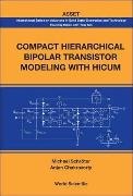 Anjan Chakravorty,  Chakravorty Anjan,  Michael Schroter & Anjan Chakravorty, Michael Schroter,  Schroter Michael - Compact Hierarchical Bipolar Transistor Modeling With Hicum