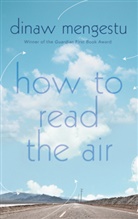 Dinaw Mengestu - How to Read the Air