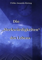 Ulrike A Herzog, Ulrike-Amanda Herzog - Die "Merkwürdigkeiten" des Lebens