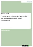 Robert Leuck - Aspekte der Geschichte der Mathematik im Mathematikunterricht  in der Sekundarstufe I