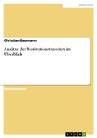 Christian Baumann - Ansätze der Motivationstheorien im Überblick