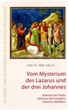 Judith von Halle - Vom Mysterium des Lazarus und der drei Johannes