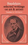 Baudelaire, Charles Baudelaire, Charles P. Baudelaire - Selected Writings on Art and Artists