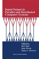 James C Browne, James C. Browne, Ravi Jain, John Werth - Input/Output in Parallel and Distributed Computer Systems