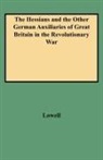 LOWELL, Edward J. Lowell - Hessians and the Other German Auxiliaries of Great Britain in the Revolutionary War