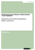 Sit Hermand, Sita Hermand, Sita u a Hermand, Ann Hofmann, Anne Hofmann, Kathrin Stauber... - Empirische Erwerbsforschung: Wenn Kinder sachlernen