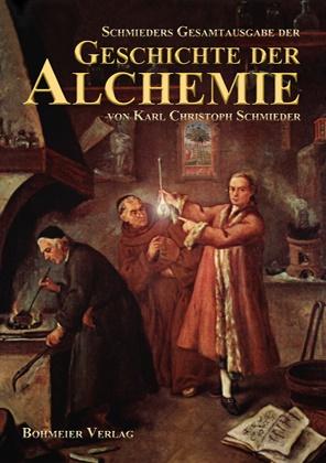Bohmei, Schmie, Carl Schmieder, Carl C Schmieder, Karl Chr. Schmieder, … - Schmieders Gesamtausgabe der Geschichte der Alchemie Personen, Lehren, Verfahren, Quellen, Schriften