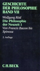 Wolfgang Röd, Wolfgang Röd - Geschichte der Philosophie - Bd. 7: Geschichte der Philosophie Bd. 7: Die Philosophie der Neuzeit 1: Von Francis Bacon bis Spinoza. Tl.1