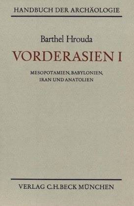 Barthel Hrouda - Handbuch der Archäologie: Vorderasien. Bd.1 - Mesopotamien, Babylonien, Iran und Anatolien