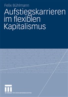Felix Bühlmann - Aufstiegskarrieren im flexiblen Kapitalismus