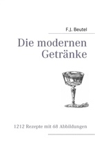 F J Beutel, F. J. Beutel, F.J. Beutel, Mixkultur, Baric Roland, Barics Roland - Die modernen Getränke