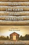 Lutz, David G Lutz, David G III Lutz, David G. Lutz, David G. III Lutz - Building a Log Cabin and Godly Character