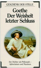 Johann Wolfgang von Goethe - Goethe Der Weisheit letzter Schluß