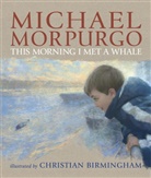 Michael Morpurgo, Sir Michael Morpurgo, Christian Birmingham, Birmingham Christian - This Morning I Met a Whale