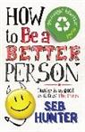 Seb Hunter, Seb (Author) Hunter, Hunter Seb - How to be a Better Person